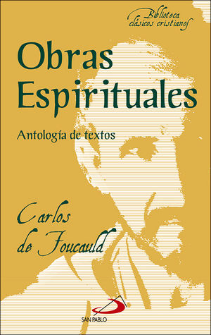 Carlos de Foucauld
Obras Espirituales, antalogía de textos