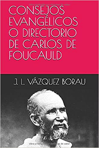 Consejos Evangélicos o Directorio de Carlos de Foucauld (presentado por José Luis Vázquez Borau)